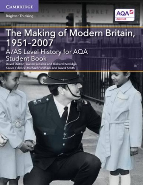 A/AS Level History for AQA The Making of Modern Britain, 1951-2007 Student Book by David Dutton 9781107573086