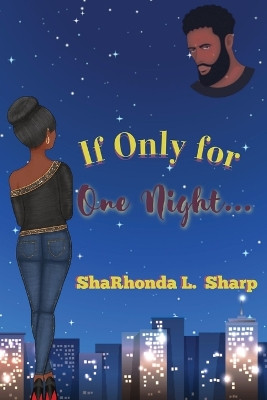 If Only for One Night... by Sharhonda L Sharp 9798989043828