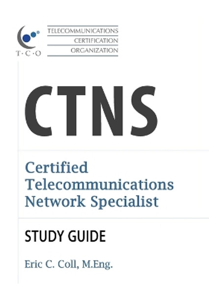 TCO CTNS Certified Telecommunications Network Specialist Study Guide by Eric Coll 9781894887625