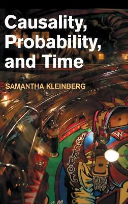 Causality, Probability, and Time by Samantha Kleinberg 9781107026483