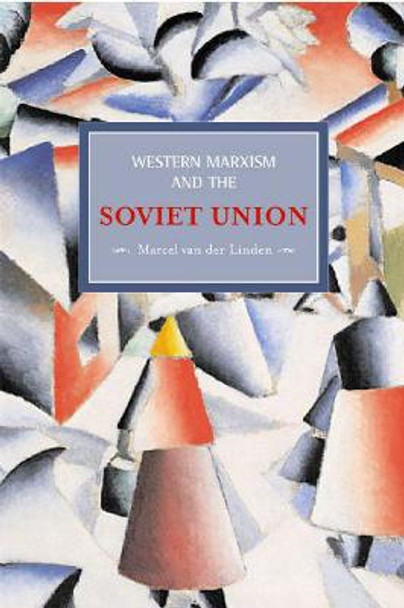 Western Marxism And The Soviet Union: A Survey Of Critical Theories And Debates Since 1917: Historical Materialism, Volume 17 by Marcel van der Linden