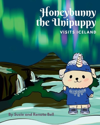 Honeybunny the Unipuppy Visits Iceland by Suzie Bell 9798989566914