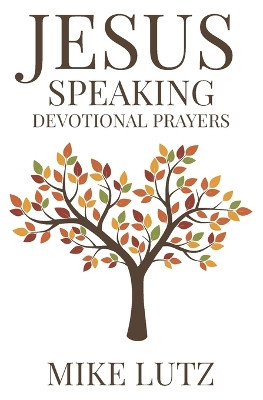 Jesus Speaking Devotional Prayers by Mike Lutz 9798891456358