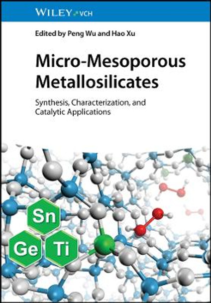 Micro-Mesoporous Metallosilicates: Synthesis, Characterization, and Catalytic Applications by Peng Wu 9783527350940