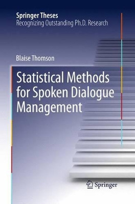 Statistical Methods for Spoken Dialogue Management by Blaise Thomson 9781447159292