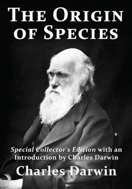 The Origin of Species: Special Collector's Edition with an Introduction by Charles Darwin by Charles Darwin
