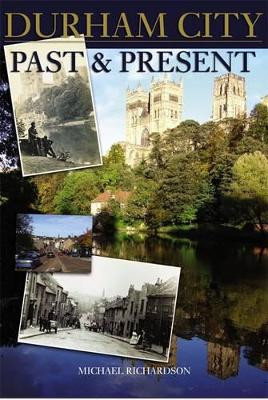Durham City: Past and Present by Michael Richardson 9781780911403