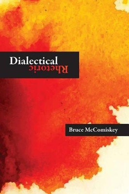 Dialectical Rhetoric by Bruce McComiskey 9780874219814