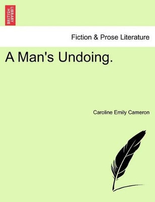 A Man's Undoing. by Caroline Emily Cameron 9781241576417