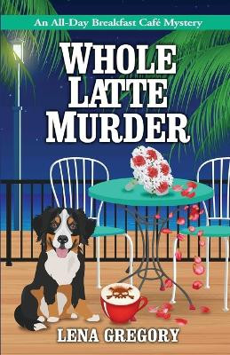 Whole Latte Murder by Lena Gregory 9781516110490