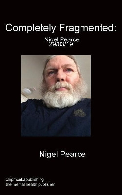Completely Fragmented: Nigel Pearce 29/03/19 by Nigel Pearce 9781783824748