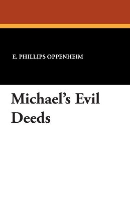 Michael's Evil Deeds by E Phillips Oppenheim 9781434498939