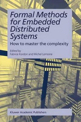 Formal Methods for Embedded Distributed Systems: How to master the complexity by Fabrice Kordon 9781402079962