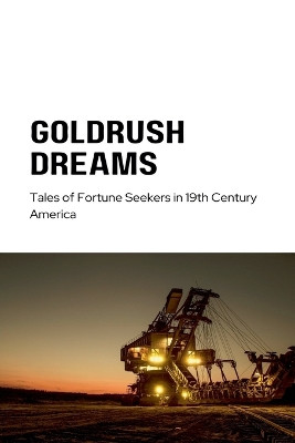 Gold Rush Dreams by Michael Smith 9798224506613