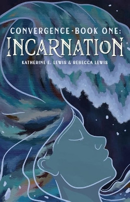 Convergence- Book One: Incarnation by Katherine E Lewis 9781737733508