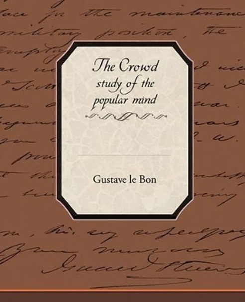 The Crowd Study of the Popular Mind by Gustave Lebon 9781438510958