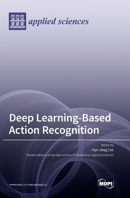 Deep Learning-Based Action Recognition by Hyo Jong Lee 9783036551999