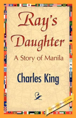Ray's Daughter by King Charles King 9781421847078