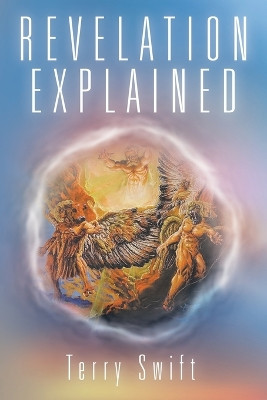 Revelation Explained by Terry Swift 9781489741417