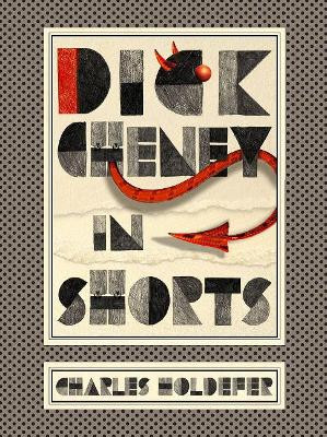 Dick Cheney in Shorts by Charles Holdefer
