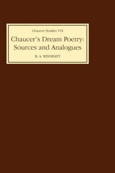 Chaucer`s Dream Poetry: Sources and Analogues by B. A. Windeatt