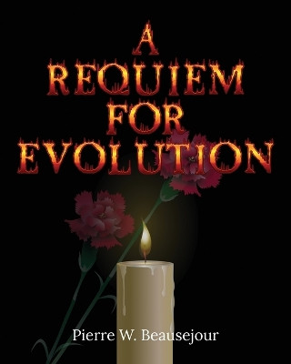 A Requiem for Evolution by Pierre W Beausejour 9798893563399