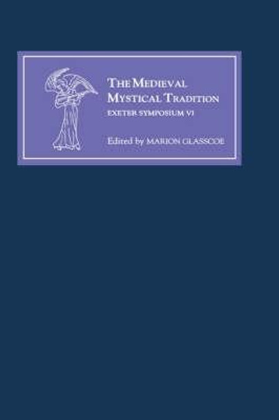 The Medieval Mystical Tradition in England, Irel - Papers Read at Charney Manor, July 1999 (Exeter Symposium VI) by Marion Glasscoe