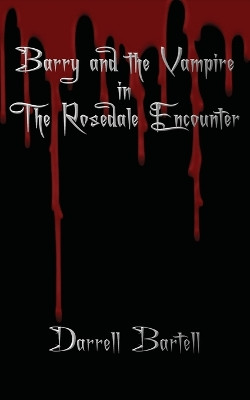 Barry and the Vampire in the Rosedale Encounter by Darrell Bartell 9781946329141
