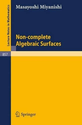 Non-complete Algebraic Surfaces by M. Miyanishi 9783540107033
