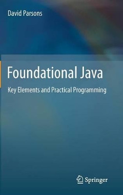 Foundational Java: Key Elements and Practical Programming by David Parsons 9781447124788
