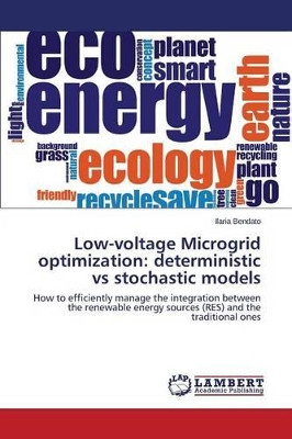 Low-Voltage Microgrid Optimization: Deterministic Vs Stochastic Models by Bendato Ilaria 9783659818035