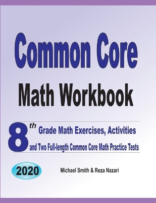 Common Core Math Workbook: 8th Grade Math Exercises, Activities, and Two Full-Length Common Core Math Practice Tests by Michael Smith 9781646126194