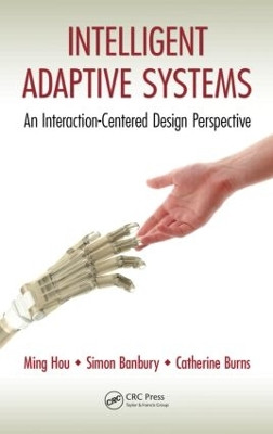 Intelligent Adaptive Systems: An Interaction-Centered Design Perspective by Ming Hou 9781466517240