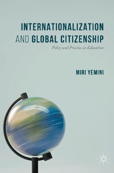 Internationalization and Global Citizenship: Policy and Practice in Education by Miri Yemini 9783319389387