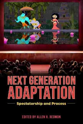 Next Generation Adaptation: Spectatorship and Process by Allen H. Redmon 9781496832603
