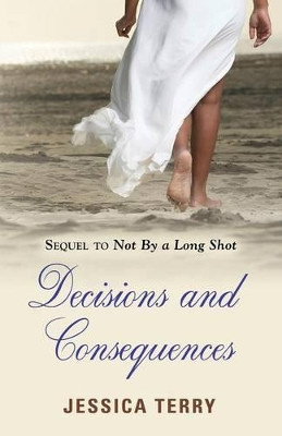 Decisions and Consequences by Jessica Terry 9781632631633