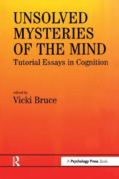 Unsolved Mysteries of The Mind: Tutorial Essays In Cognition by Vicki Bruce