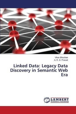 Linked Data: Legacy Data Discovery in Semantic Web Era by Bhushan Vikas 9783659755941