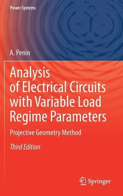 Analysis of Electrical Circuits with Variable Load Regime Parameters: Projective Geometry Method by A. Penin 9783030353650