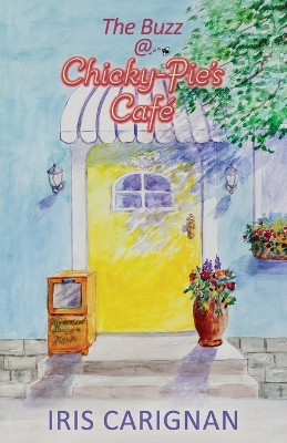 The Buzz @ Chicky-Pie's Café by Iris Carignan 9798989322701