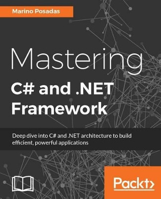 Mastering C# and .NET Framework by Marino Posadas 9781785884375