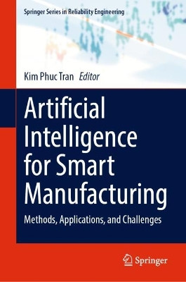 Artificial Intelligence for Smart Manufacturing: Methods, Applications, and Challenges by Kim Phuc Tran 9783031305092