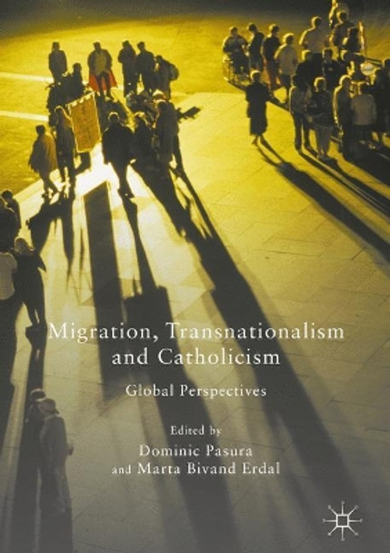 Migration, Transnationalism and Catholicism: Global Perspectives by Dominic Pasura 9781349844623