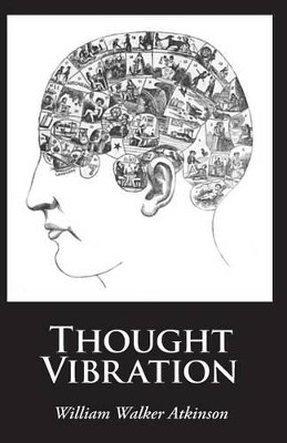 Thought Vibration by William Walker Atkinson 9781627300865