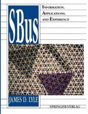 SBus: Information, Applications, and Experience by James D. Lyle 9781461277309