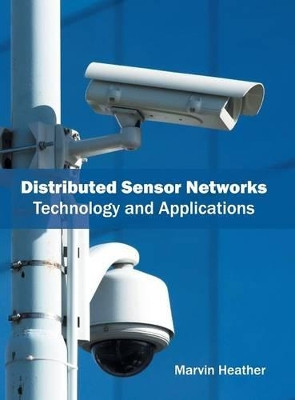Distributed Sensor Networks: Technology and Applications by Marvin Heather 9781682851838