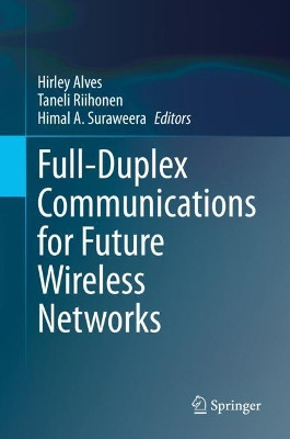 Full-Duplex Communications for Future Wireless Networks by Hirley Alves 9789811529689