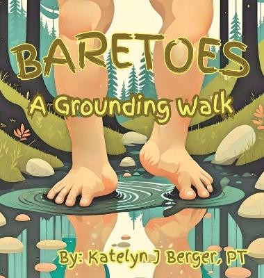 Baretoes: A Grounding Walk by Pt Katelyn J Berger 9781088285886