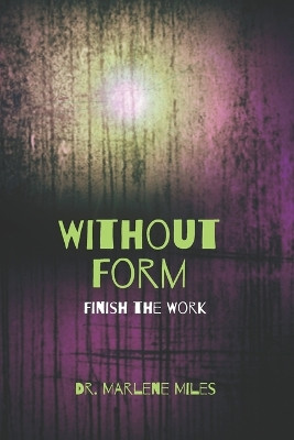 Without Form: Finish the Work by Marlene Miles 9781963164428