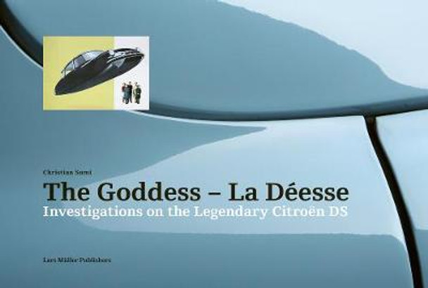 Goddess - La Deesse: Investigations on the Legendary Citroen DS by Christian Sumi
